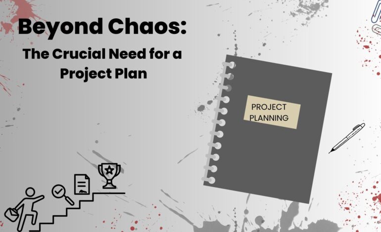 Crafting a Comprehensive Project Plan: A Step-by-Step Guide.