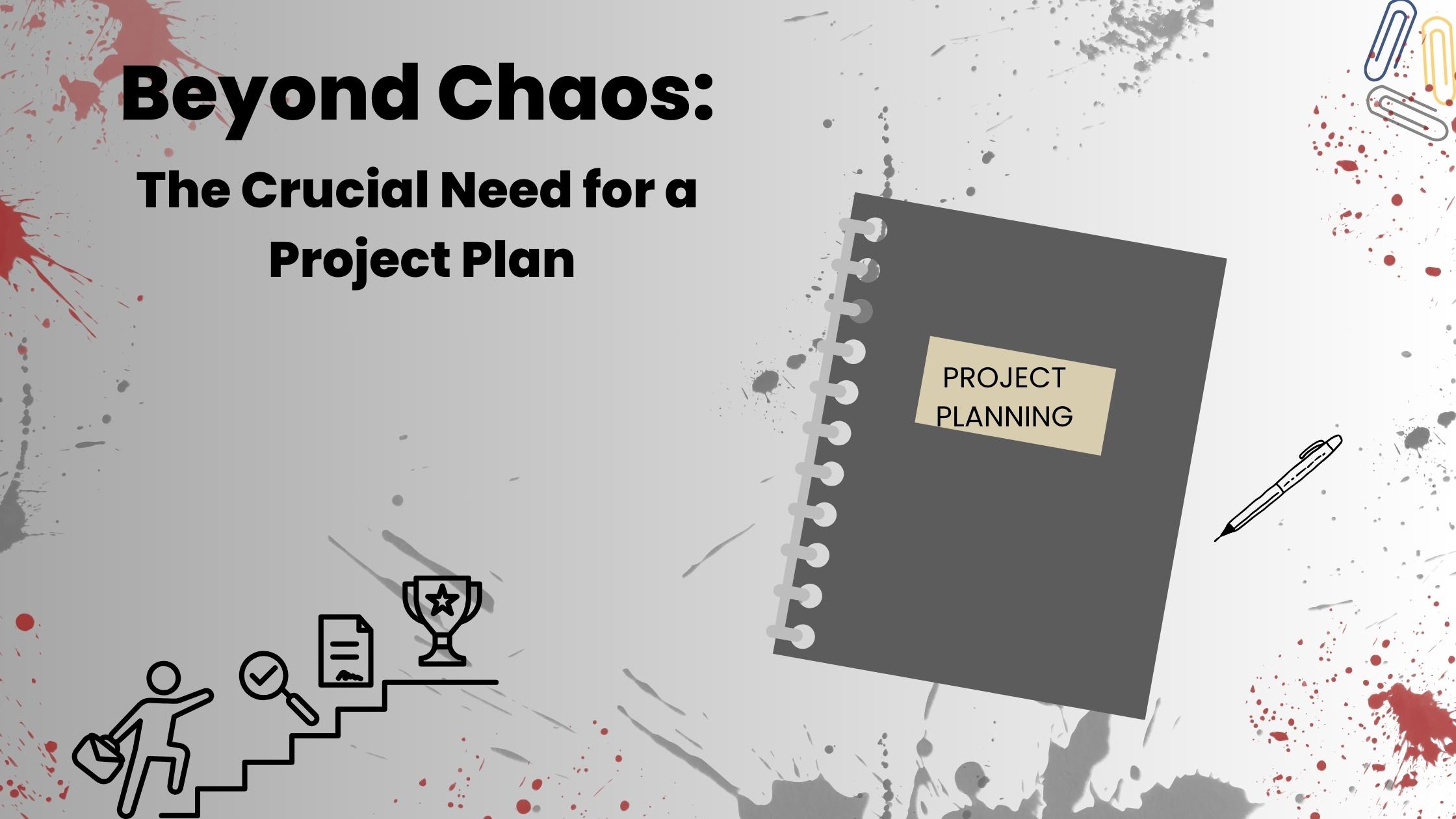 Crafting a Comprehensive Project Plan: A Step-by-Step Guide.