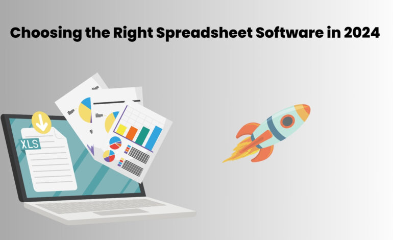 Choosing the Right Spreadsheet Software in 2024 